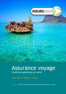 Assurance voyage Conditions générales de vente I-Go Séjour unique - GOLD Important ! Veuillez lire attentivement ce document et emportez-le en voyage.  I-Go Séjour unique Gold