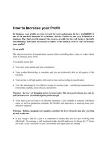 How to Increase your Profit In business, your profits are your reward for your endeavours. In fact, profitability is one of the essential measures of a business’ success. Profits are the very lifeblood of a business. T