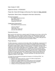 Date: October 27, 2009 Agreement Number: 07HQAG0035 Project title: Maine GIS Strategic and Business Plan Alignment FINAL REPORT Organization: Maine Library of Geographic Information (GeoLibrary) Principal Investigator: D