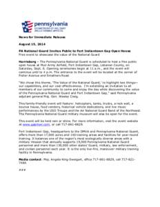 News for Immediate Release August 15, 2014 PA National Guard Invites Public to Fort Indiantown Gap Open House Free event to showcase the value of the National Guard Harrisburg – The Pennsylvania National Guard is sched