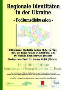 Regionale Identitäten in der Ukraine - Podiumsdiskussion - Teilnehmer: Ljudmila Belkin M.A. (Berlin), Prof. Dr. Tanja Penter (Heidelberg) und