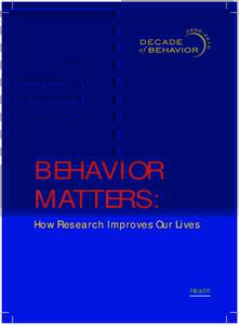 BEHAVIOR MATTERS: How Research Improves Our Lives  Health