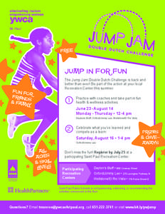 FREE  JUMP IN FOR FUN The Jump Jam Double Dutch Challenge is back and better than ever! Be part of the action at your local Recreation Center this summer.