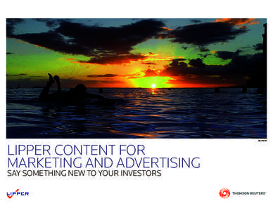 LIPPER CONTENT FOR MARKETING AND ADVERTISING SAY SOMETHING NEW TO YOUR INVESTORS REUTERS