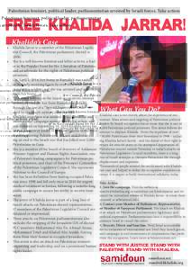 Palestinian feminist, political leader, parliamentarian arrested by Israeli forces. Take action:  FREE KHALIDA JARRAR! Khalida’s Case  •	 Khalida Jarrar is a member of the Palestinian Legislative Council, the Palesti