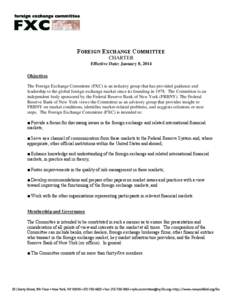 FOREIGN EXCHANGE COMMITTEE CHARTER Effective Date: January 8, 2014 Objectives The Foreign Exchange Committee (FXC) is an industry group that has provided guidance and leadership to the global foreign exchange market sinc