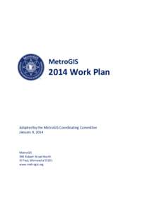 MetroGISWork Plan Adopted by the MetroGIS Coordinating Committee January 9, 2014