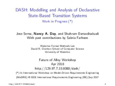 DASH: Modelling and Analysis of Declarative State-Based Transition Systems Work in Progress (*) Jose Serna, Nancy A. Day, and Shahram Esmaeilsabzali With past contributions by Sabria Farheen