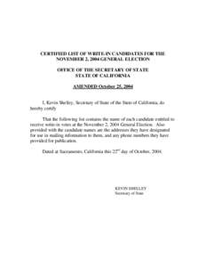 CERTIFIED LIST OF WRITE-IN CANDIDATES FOR THE NOVEMBER 2, 2004 GENERAL ELECTION OFFICE OF THE SECRETARY OF STATE STATE OF CALIFORNIA AMENDED October 25, 2004 I, Kevin Shelley, Secretary of State of the State of Californi