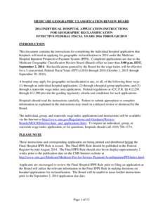 MEDICARE GEOGRAPHIC CLASSIFICATION REVIEW BOARD 2014 INDIVIDUAL HOSPITAL APPLICATION INSTRUCTIONS FOR GEOGRAPHIC RECLASSIFICATION EFFECTIVE FEDERAL FISCAL YEARS 2016 THROUGH 2018 INTRODUCTION This document contains the i