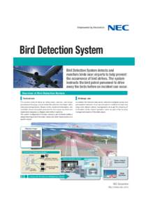 Bird Detection System Bird Detection System detects and monitors birds near airports to help prevent the occurrence of bird strikes. The system instructs the bird patrol personnel to drive away the birds before an incide