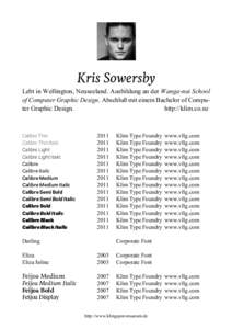 Kris Sowersby Lebt in Wellington, Neuseeland. Ausbildung an der Wanga-nui School of Computer Graphic Design. Abschluß mit einem Bachelor of Computer Graphic Design. http://klim.co.nz  Calibre Thin