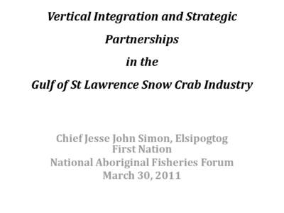 Vertical Integration and Strategic Partnerships in the Gulf of St Lawrence Snow Crab Industry  Chief Jesse John Simon, Elsipogtog