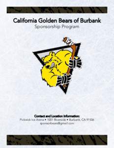 California Golden Bears of Burbank Sponsorship Program Contact and Location Information: Pickwick Ice Arena • 1001 Riverside • Burbank, CA[removed]removed]