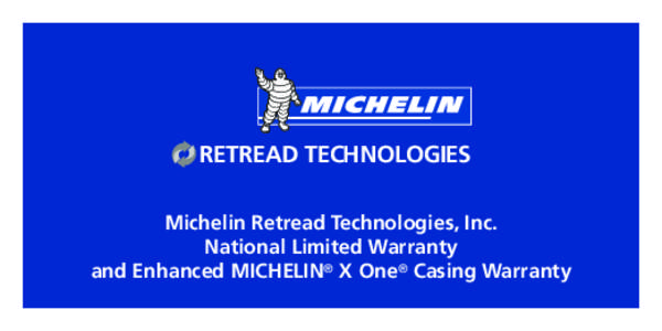 RETREAD TECHNOLOGIES Michelin Retread Technologies, Inc. National Limited Warranty and Enhanced MICHELIN® X One® Casing Warranty  INDEX