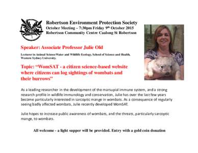 Robertson Environment Protection Society October Meeting – 7:30pm Friday 9th October 2015 Robertson Community Centre Caalong St Robertson Speaker: Associate Professor Julie Old Lecturer in Animal ScienceWater and Wildl