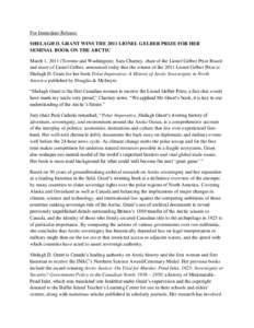 For Immediate Release: SHELAGH D. GRANT WINS THE 2011 LIONEL GELBER PRIZE FOR HER SEMINAL BOOK ON THE ARCTIC March 1, 2011 (Toronto and Washington). Sara Charney, chair of the Lionel Gelber Prize Board and niece of Lione