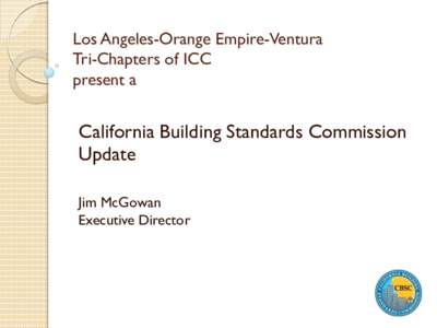 Los Angeles-Orange Empire-Ventura Tri-Chapters of ICC present a California Building Standards Commission Update