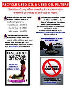    RECYCLE USED OIL & USED OIL FILTERS Stanislaus County offers several quick and easy ways to recycle your used oil and used oil filters. Check with your garbage hauler