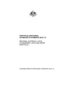 PORTFOLIO ADDITIONAL ESTIMATES STATEMENTS 2012–13 REGIONAL AUSTRALIA, LOCAL GOVERNMENT, ARTS AND SPORT PORTFOLIO