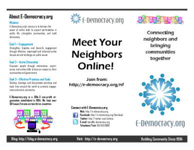 About E-Democracy.org Mission: E-Democracy.org’s mission is to harness the power of online tools to support participation in public life, strengthen communities, and build democracy.