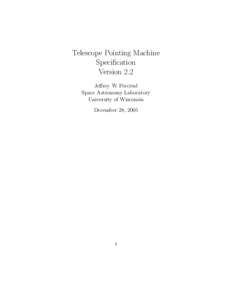 Telescope Pointing Machine Specification Version 2.2 Jeffrey W Percival Space Astronomy Laboratory University of Wisconsin