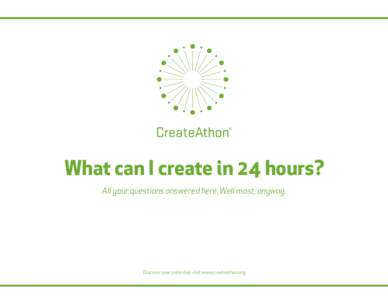 What can I create in 24 hours? All your questions answered here. Well most, anyway. Discover your potential, visit www.createathon.org  What could you do in 24 hours?