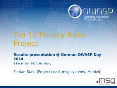 Top 10 Privacy Risks Project Results presentation @ German OWASP Day[removed]December 2014, Hamburg