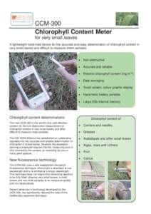CCM-300 Chlorophyll Content Meter for very small leaves A lightweight hand-held device for the accurate and easy determination of chlorophyll content in very small leaves and difficult to measure intact samples.