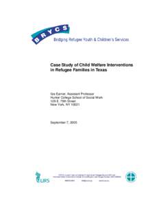 Case Study of Child Welfare Interventions in Refugee Families in Texas Ilze Earner, Assistant Professor Hunter College School of Social Work 129 E. 79th Street