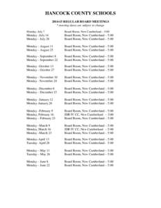 HANCOCK COUNTY SCHOOLS[removed]REGULAR BOARD MEETINGS * meeting dates are subject to change Monday, July 7  Board Room, New Cumberland – 5:00