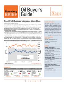 Oil Buyer’s BRIEF Guide Diesel Profit Drops as Indonesian Mines Close By Ann Koh and Fitri Wulandari  The ripples from Indonesia’s ban on mineral-ore exports are reaching energy markets,