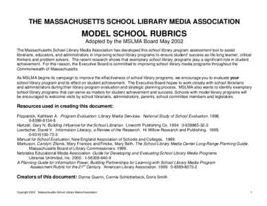 THE MASSACHUSETTS SCHOOL LIBRARY MEDIA ASSOCIATION  MODEL SCHOOL RUBRICS Adopted by the MSLMA Board May 2002 The Massachusetts School Library Media Association has developed this school library program assessment tool to