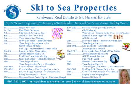 Ski to Sea Properties Girdwood Real Estate & Ski Homes for sale Erin’s “What’s Happening?” January 2016 Calendar | National Ski Areas Assoc. Safety Month 1st.......................	Happy New Year! 1st-2nd........