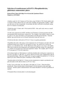 Selection of transformants in BASTA (Phosphinothricin, glufosinate ammonoium) plates Protocol from Alonso lab (http://www4.ncsu.edu/~jmalonso/AlonsoStepanova_JAtY.html) 1.Sterilize seeds for[removed]minutes in 50 ml tubes 