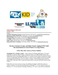 FOR IMMEDIATE RELEASE October 1, 2014 Contact: Consumer Federation of America, Rachel Weintraub, [removed], [removed] Parents for Window Blind Safety, Linda Kaiser, ([removed], [removed] Kid