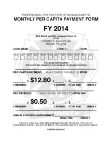 PROFESSIONAL FIRE FIGHTERS OF MASSACHUSETTS  MONTHLY PER CAPITA PAYMENT FORM FY 2014 Mail Check and this completed form to: