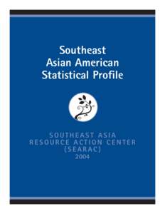 Southeast Asian American Statistical Profile SOUTHEAST ASIA RESOURCE ACTION CENTER