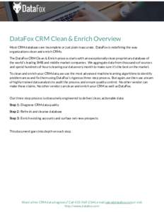 DataFox CRM Clean & Enrich Overview Most CRM databases are incomplete or just plain inaccurate. DataFox is redefining the way organizations clean and enrich CRMs. The DataFox CRM Clean & Enrich process starts with an exc