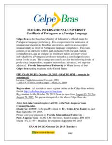 FLORIDA INTERNATIONAL UNIVERSITY Certificate of Portuguese as a Foreign Language Celpe-Bras is the Brazilian Ministry of Education’s official exam for Portuguese language proficiency. It is a requirement for admission 