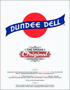 Dundee Dell, 5007 Underwood Ave. Omaha, Nebraska • TEL:  • FAX: E-MAIL:  • WEB: www.dundeedell.com Open Mon. - Sun. 11:00 am until close • Serving Sunday Brunch 1