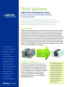 Think Solutions ARCEL Resin Packaging Case Study: Environmental and Cost Benefits through Cube Optimization Manufacturers of consumer electronics can expect exceptional environmental and cost benefits from using ARCEL re