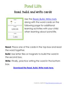 Pond Life Read, Build, and Write cards Use the Read, Build, Write mats along with the word cards on the following page for additional learning activities with your child