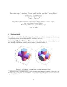Intersecting Cylinders: From Archimedes and Zu Chongzhi to Steinmetz and Beyond Project Report∗ Lingyi Kong, Luvsandondov Lkhamsuren, Abigail Turner, Aananya Uppal, A.J. Hildebrand (Faculty Mentor) University of Illino
