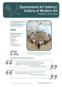 Queensland Art Gallery/ Gallery of Modern Art Children’s Art Centre A case study about developing quality engagement and