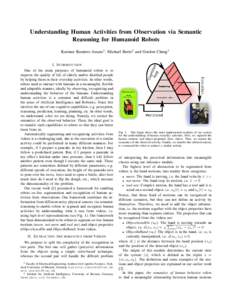 Understanding Human Activities from Observation via Semantic Reasoning for Humanoid Robots Karinne Ramirez-Amaro1 , Michael Beetz2 and Gordon Cheng1 I. I NTRODUCTION One of the main purposes of humanoid robots is to impr