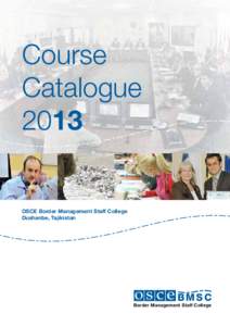 Course Catalogue 2013 OSCE Border Management Staff College Dushanbe, Tajikistan