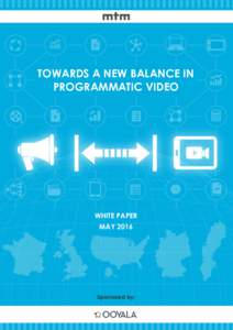 TOWARDS A NEW BALANCE IN PROGRAMMATIC VIDEO WHITE PAPER MAY 2016