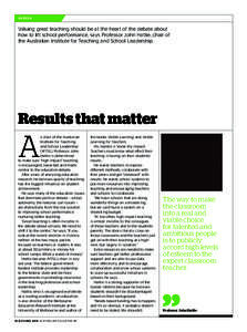 AG E N DA  Valuing great teaching should be at the heart of the debate about how to lift school performance, says Professor John Hattie, chair of the Australian Institute for Teaching and School Leadership.