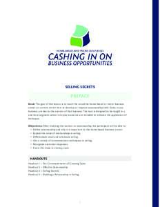 SELLING SECRETS  PREFACE Goal: The goal of this lesson is to teach the would-be home-based or micro business owner or current owner how to develop or improve salesmanship skills. Sales, in any business, are key to the su